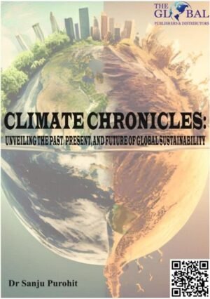 Climate Chronicles Unveiling the Past, Present, and Future of Global Sustainability